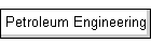 Petroleum Engineering
